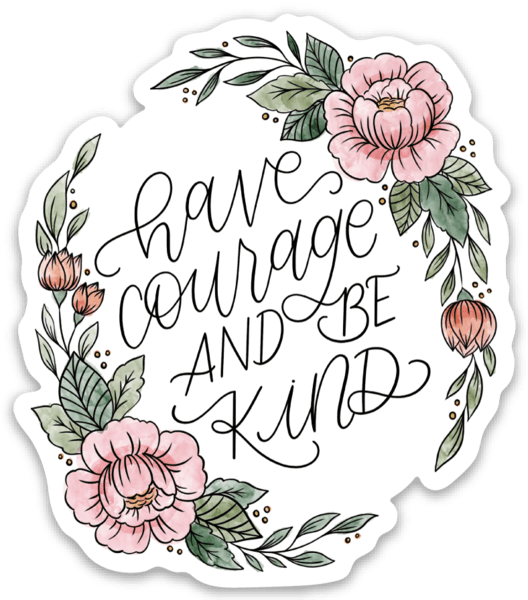 Have Courage and Be Kind Sticker 3x2.75in